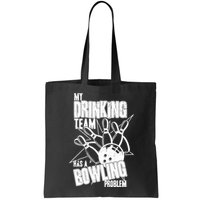 My Drinking Team Has A Bowling Problem Bag