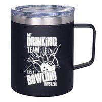 My Drinking Team Has A Bowling Problem 12oz Stainless Steel Coffee Mug