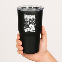 My Drinking Team Has A Bowling Problem Tumbler