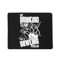 My Drinking Team Has A Bowling Problem Mousepad