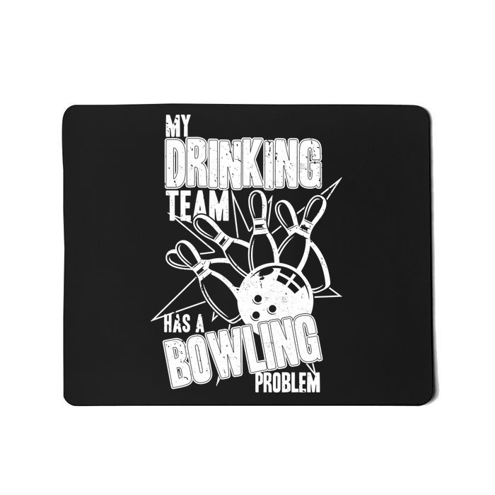 My Drinking Team Has A Bowling Problem Mousepad