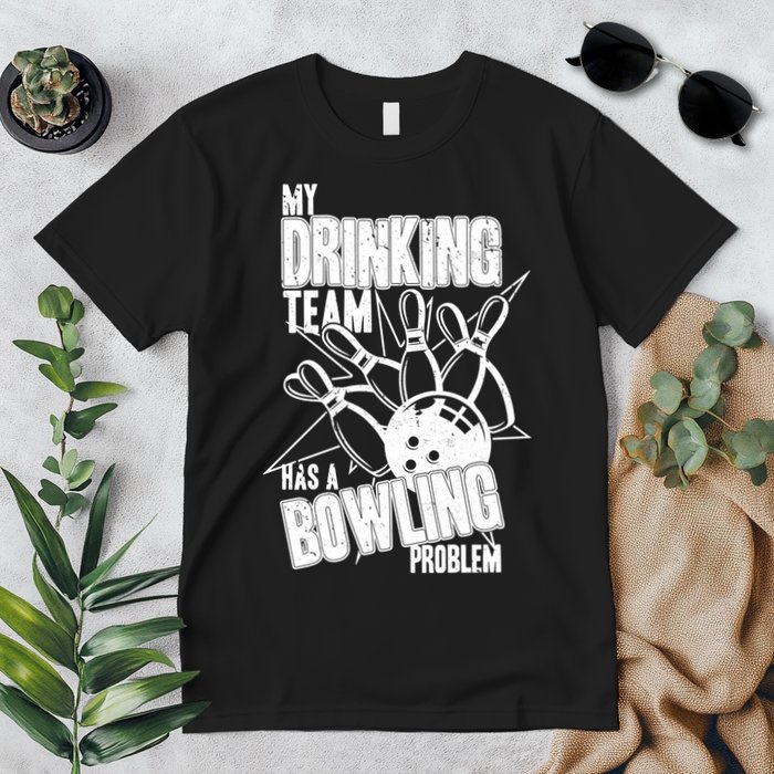 My Drinking Team Has A Bowling Problem Premium T-Shirt