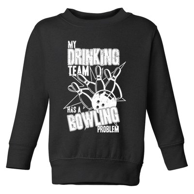 My Drinking Team Has A Bowling Problem Toddler Sweatshirt