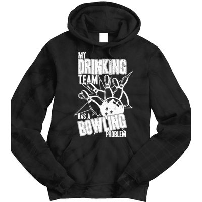 My Drinking Team Has A Bowling Problem Tie Dye Hoodie
