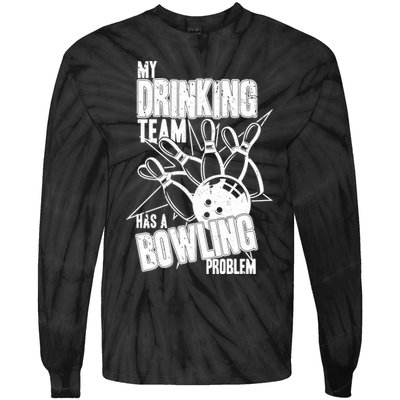 My Drinking Team Has A Bowling Problem Tie-Dye Long Sleeve Shirt