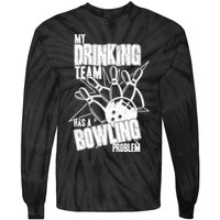 My Drinking Team Has A Bowling Problem Tie-Dye Long Sleeve Shirt