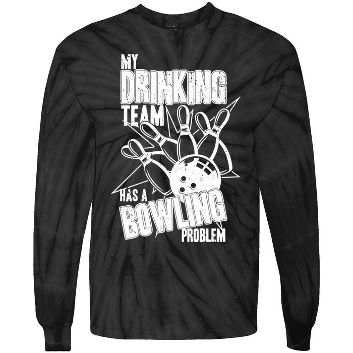 My Drinking Team Has A Bowling Problem Tie-Dye Long Sleeve Shirt