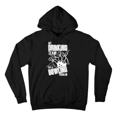 My Drinking Team Has A Bowling Problem Tall Hoodie