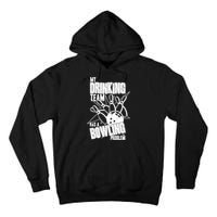 My Drinking Team Has A Bowling Problem Tall Hoodie