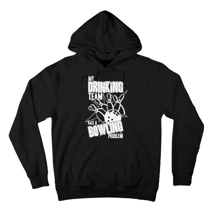 My Drinking Team Has A Bowling Problem Tall Hoodie