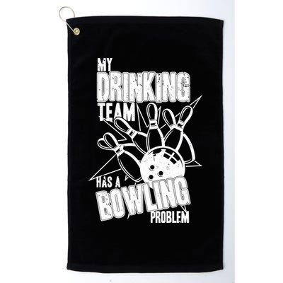 My Drinking Team Has A Bowling Problem Golf Towel