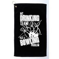 My Drinking Team Has A Bowling Problem Golf Towel