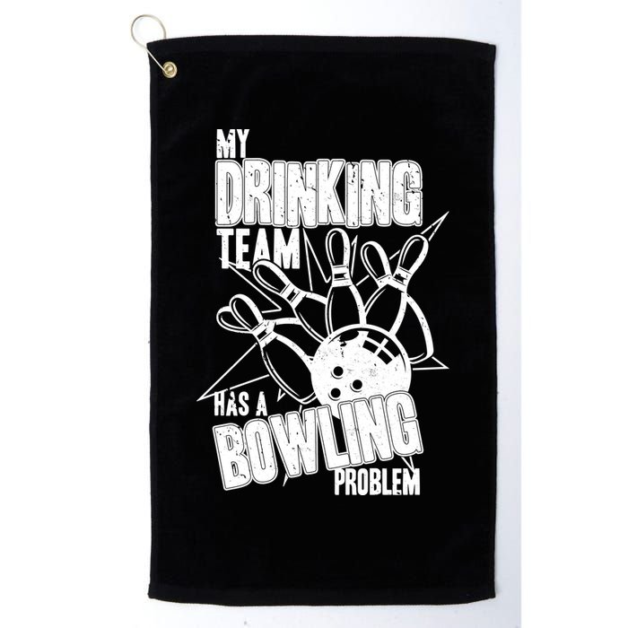 My Drinking Team Has A Bowling Problem Golf Towel