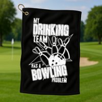 My Drinking Team Has A Bowling Problem Golf Towel