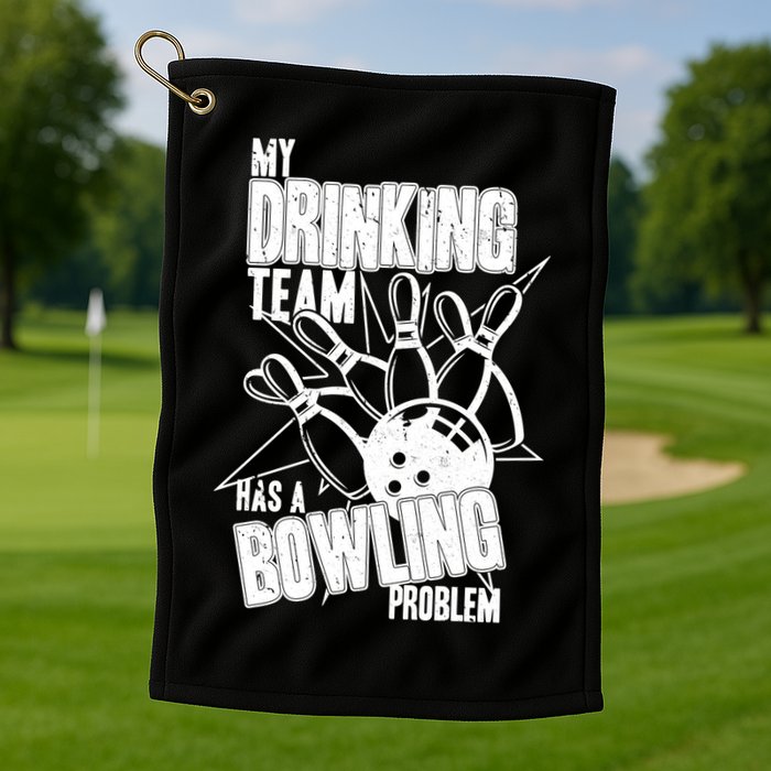 My Drinking Team Has A Bowling Problem Golf Towel