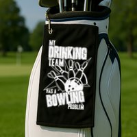 My Drinking Team Has A Bowling Problem Golf Towel