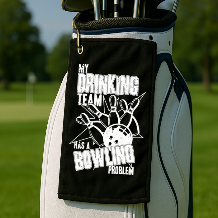 My Drinking Team Has A Bowling Problem Golf Towel