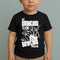 My Drinking Team Has A Bowling Problem Toddler T-Shirt