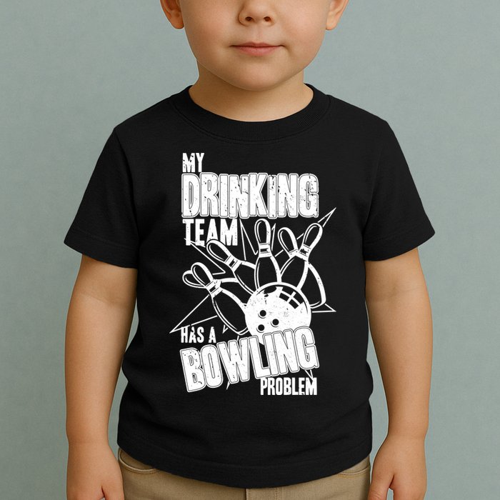 My Drinking Team Has A Bowling Problem Toddler T-Shirt