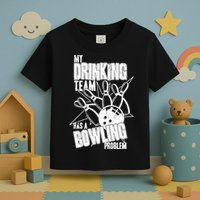 My Drinking Team Has A Bowling Problem Toddler T-Shirt