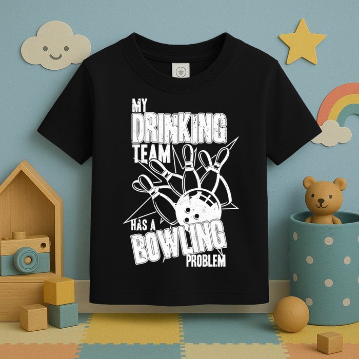 My Drinking Team Has A Bowling Problem Toddler T-Shirt