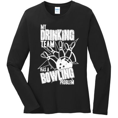 My Drinking Team Has A Bowling Problem Ladies Long Sleeve Shirt