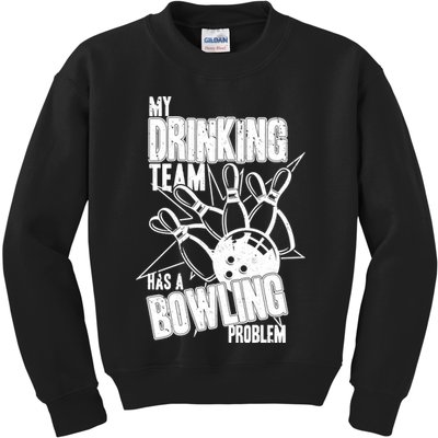 My Drinking Team Has A Bowling Problem Kids Sweatshirt