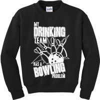 My Drinking Team Has A Bowling Problem Kids Sweatshirt
