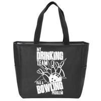 My Drinking Team Has A Bowling Problem Zip Tote Bag