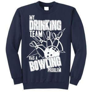 My Drinking Team Has A Bowling Problem Sweatshirt