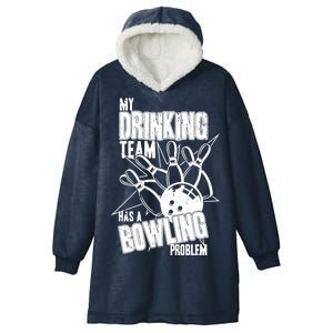 My Drinking Team Has A Bowling Problem Hooded Wearable Blanket