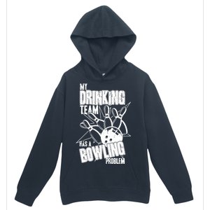 My Drinking Team Has A Bowling Problem Urban Pullover Hoodie