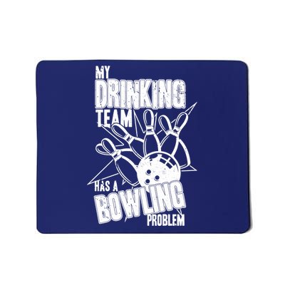 My Drinking Team Has A Bowling Problem Mousepad