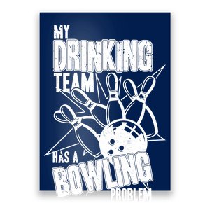 My Drinking Team Has A Bowling Problem Poster