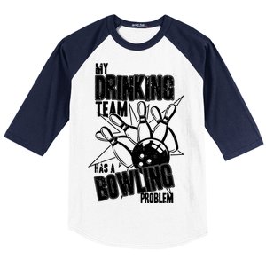 My Drinking Team Has A Bowling Problem Baseball Sleeve Shirt