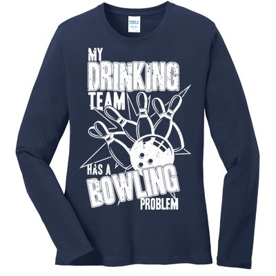 My Drinking Team Has A Bowling Problem Ladies Long Sleeve Shirt