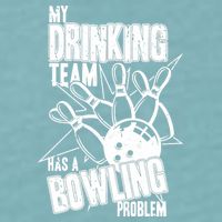 My Drinking Team Has A Bowling Problem Sueded Cloud Jersey T-Shirt