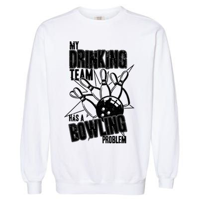 My Drinking Team Has A Bowling Problem Garment-Dyed Sweatshirt