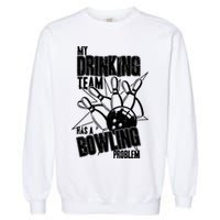 My Drinking Team Has A Bowling Problem Garment-Dyed Sweatshirt