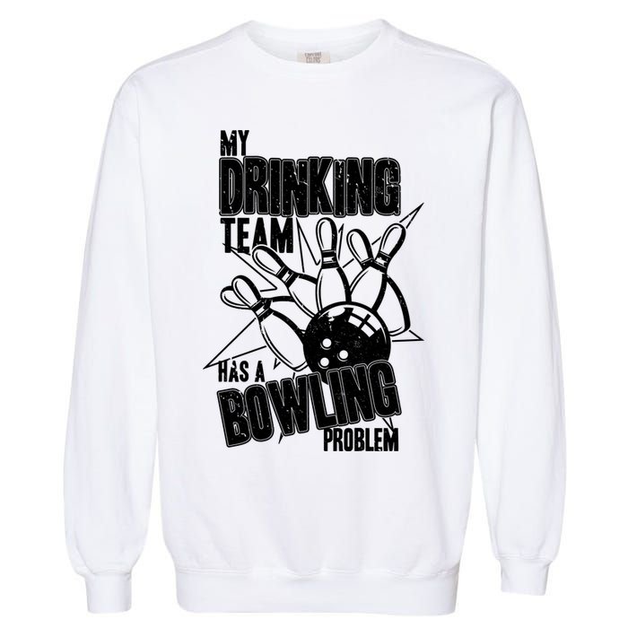 My Drinking Team Has A Bowling Problem Garment-Dyed Sweatshirt