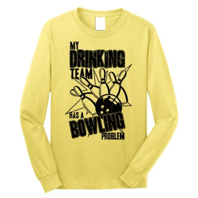 My Drinking Team Has A Bowling Problem Long Sleeve Shirt