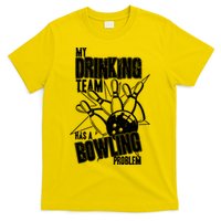My Drinking Team Has A Bowling Problem T-Shirt