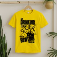 My Drinking Team Has A Bowling Problem T-Shirt