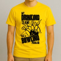 My Drinking Team Has A Bowling Problem T-Shirt