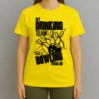 My Drinking Team Has A Bowling Problem T-Shirt