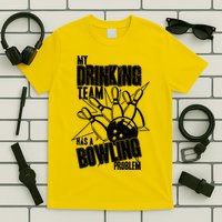 My Drinking Team Has A Bowling Problem T-Shirt