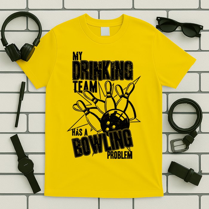 My Drinking Team Has A Bowling Problem T-Shirt