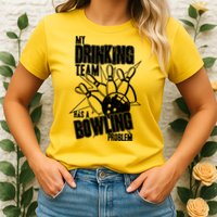 My Drinking Team Has A Bowling Problem Womens T-Shirt