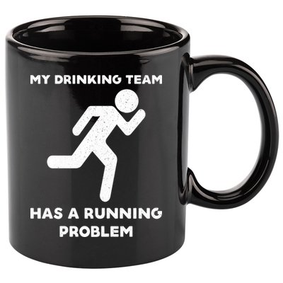 My Drinking Team Has A Running Problem 11oz C Handle Ceramic Mug