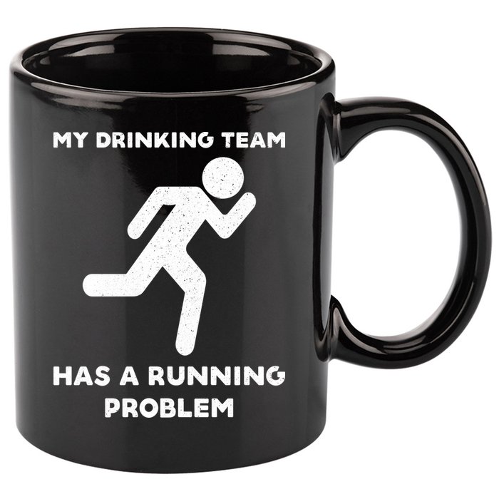 My Drinking Team Has A Running Problem 11oz C Handle Ceramic Mug